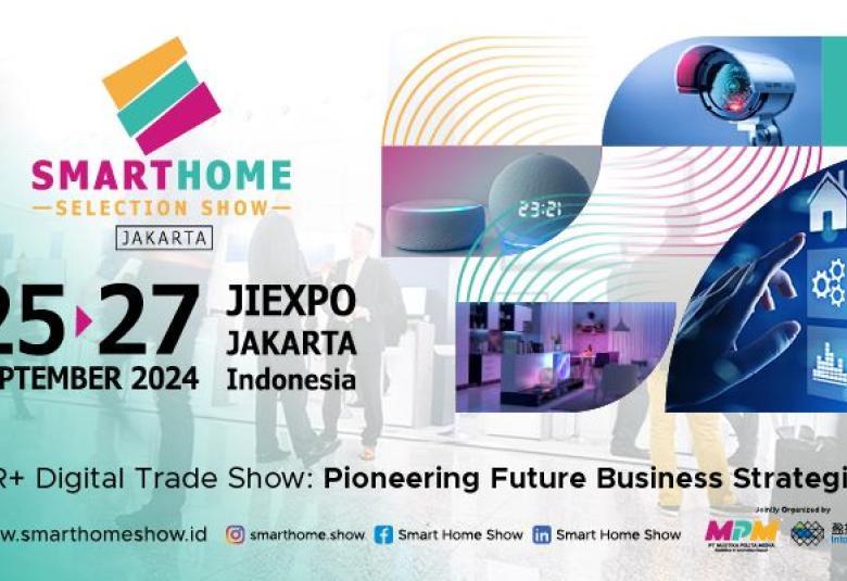 Unlocking the Future of Smart Homes in Indonesia - Smart Home Selection Show Inauguration from 25th to 27th September 2024 in Jakarta